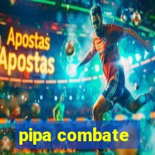 pipa combate